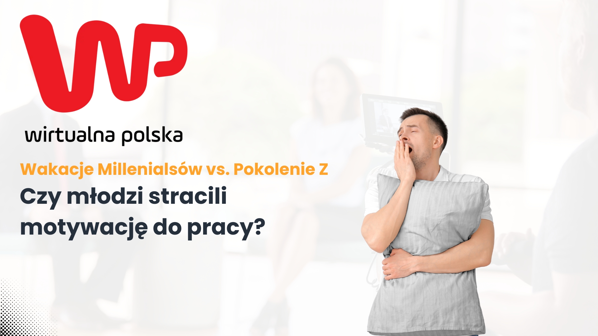 Wakacje Millenialsów vs. Pokolenie Z – czy młodzi stracili motywację do pracy?