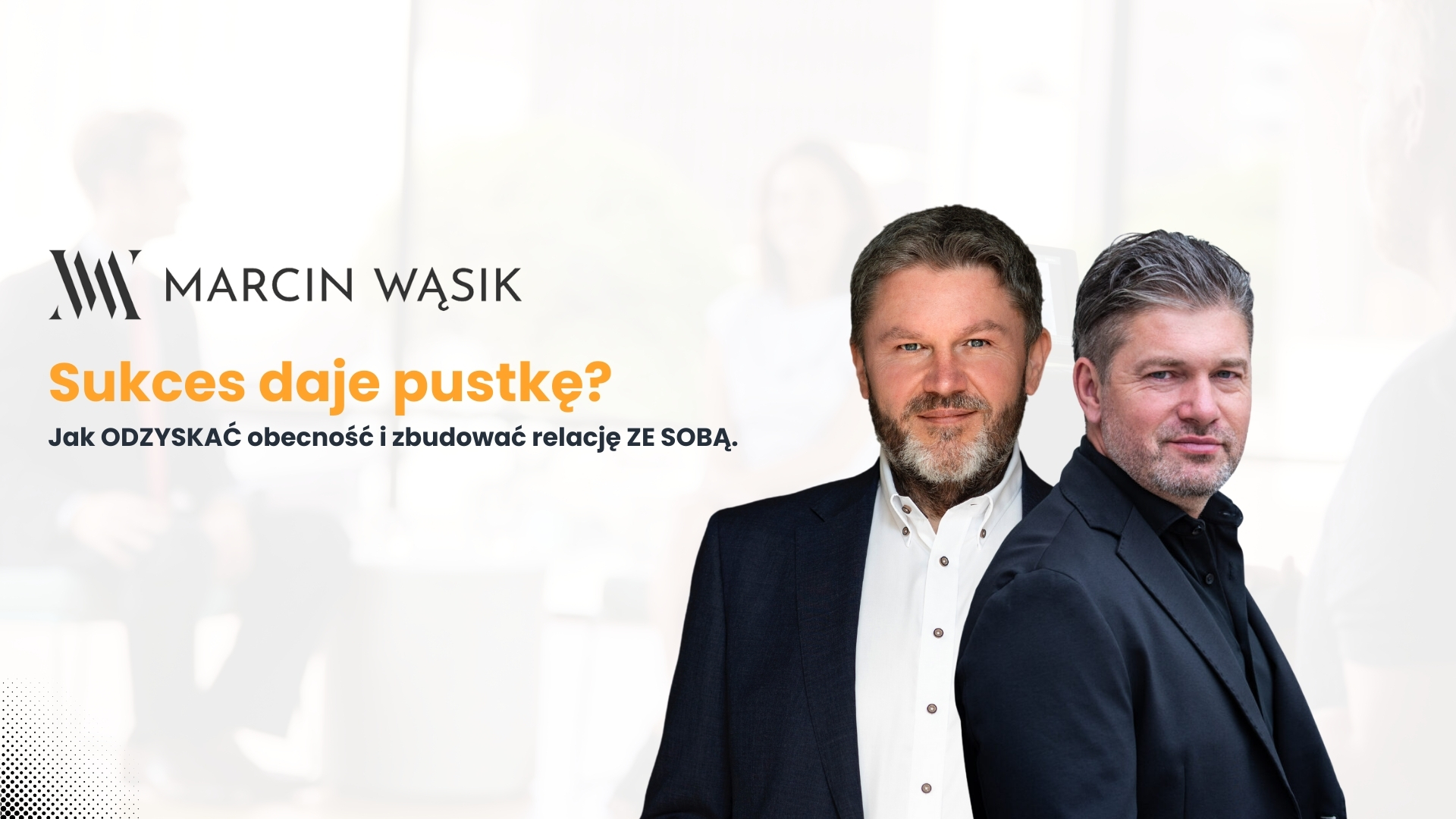 Sukces daje pustkę? Jak ODZYSKAĆ obecność i zbudować relację ZE SOBĄ