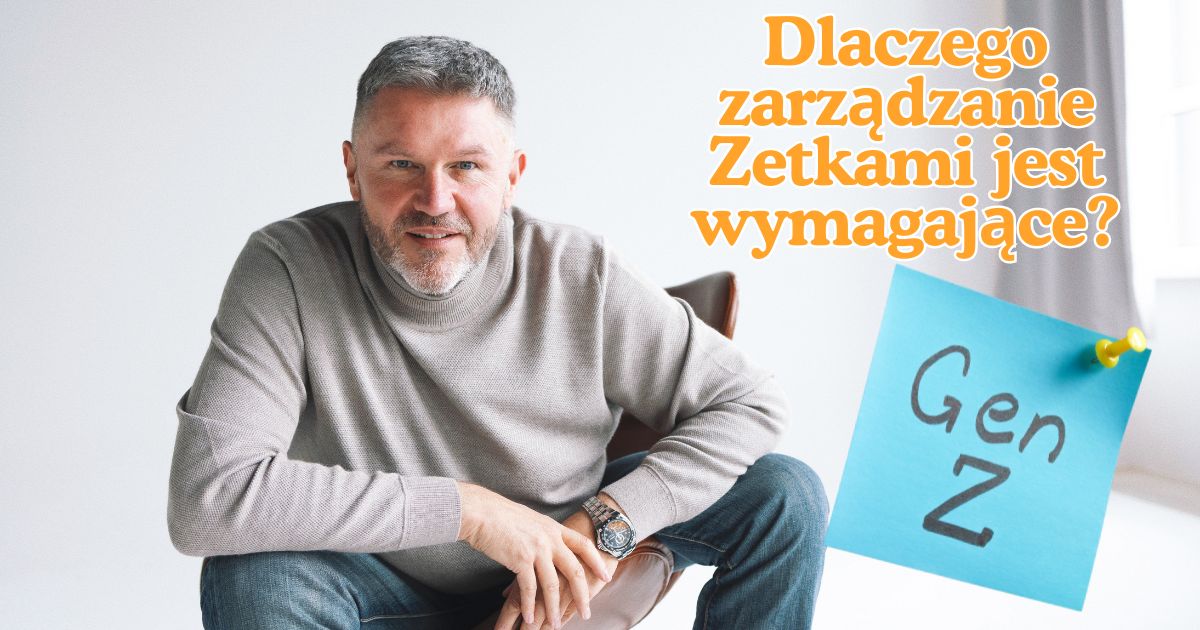 Dlaczego tak trudno zarządzać pokoleniem Zet?